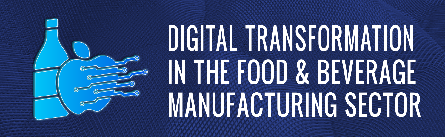 Digital Transformation in the Food & Beverage Manufacturing Sector